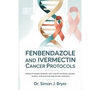 Fenbendazole and Ivermectin Cancer Protocols: Research-Based Handbook with Scientific Evidence, Patient Case Studies, and Practical Step-by-Step Checklists