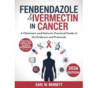 Fenbendazole And Ivermectin In Cancer: A Clinician's and Patient's Practical Guide to the Evidence and Protocols