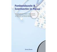 Fenbendazole and Ivermectin in Focus: A Comprehensive Guide to Antiparasitic Action, Drug Interactions, and Resistance in Veterinary and Human Medicine