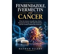 Fenbendazole, Ivermectin and Cancer: What the Science Actually Says About Repurposed Drugs, Off-Label Treatment, and the Evidence Behind the Protocols