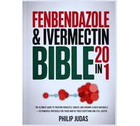 Fenbendazole & Ivermectin Bible 20 In 1: The Ultimate Guide to Treating Parasite, Cancer, and Chronic Illness Naturally-20 Powerful Protocols for Those Who’ve Tried Everything and Still Suffer