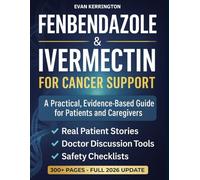 Fenbendazole & Ivermectin for Cancer Support: A Compassionate, Evidence-Based Guide for Patients and Caregivers - with Safety Checklists, Doctor Discussion Scripts, and Real Patient Insights