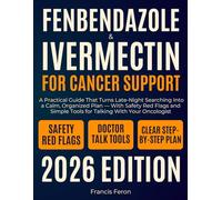 Fenbendazole & Ivermectin for Cancer Support: A Practical Guide That Turns Late-Night Searching Into a Calm, Organized Plan - With Safety Red Flags and Simple Tools for Talking With Your Oncologist