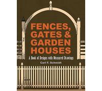 Fences, Gates & Garden Houses: A Book of Designs With Measured Drawings