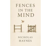 Fences in the Mind: A quiet rebellion against the thoughts that hold us