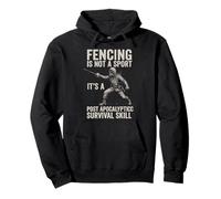 Fencing Is Not A Sport It's A Post Apocalyptic Survival Skil Sweat à Capuche