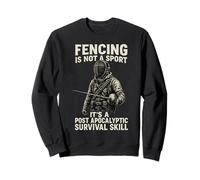 Fencing Is Not A Sport It's A Post Apocalyptic Survival Skil Sweatshirt