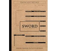 Fencing Sword Training Statistics Log Book: Track & Master Every Move. Ideal for Fighters, Instructors, and Fight Enthusiasts