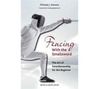 Fencing With the Smallsword The Art of Swordmanship for the Beginner - Michael J. Stevens - Meyer & Meyer Sport - ebook (ePub) - Livre