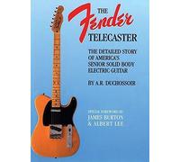 Fender Telecaster: A Detailed Story of America's Senior Solid Body Electric Guitar by A.R. Duchossoir (1991-10-01)