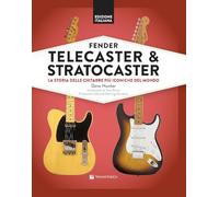 Fender Telecaster & Stratocaster. La storia delle chitarre più iconiche del mondo