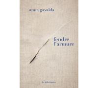 Fendre l'armure - Anna Gavalda - Le Dilettante - broché - Nouvelles