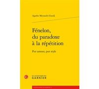 Fénelon, du paradoxe à la répétition Agathe Mezzadri-Guedj (Auteur), François-Xavier Cuche (Préface), Delphine Denis (Direction), Anna Jaubert (Direction)
