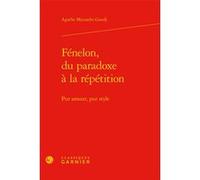 Fénelon, du paradoxe à la répétition Agathe Mezzadri-Guedj (Auteur), François-Xavier Cuche (Préface), Delphine Denis (Collection dirigée par), Anna Jaubert (Collection dirigée par)