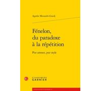 Fénelon, Du Paradoxe À La Répétition - Pur Amour, Pur Style