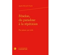 Fénelon, Du Paradoxe À La Répétition - Pur Amour, Pur Style