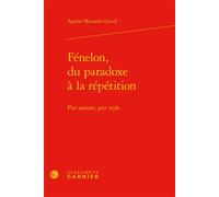 Fénelon, du paradoxe à la répétition Pur amour, pur style - Agathe Mezzadri-Guedj - Classiques Garnier - relié - Essai