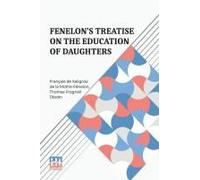 Fenelon S Treatise On The Education Of Daughters
