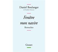 Fenêtre mon navire - Daniel Boulanger, de l'Académie Goncourt - Grasset - broché - Poésie