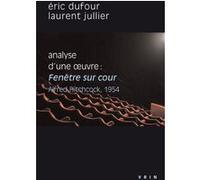 Fenêtre sur cour (A.Hitchcock, 1954) Eric Dufour (Auteur), Laurent Jullier (Auteur)