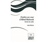 Fenêtre Sur Cour D'alfred Hitchcock - Sortir Du Cadre