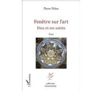 Pierre Pelou – Fenêtre sur l'art : Dieu et ses saints – Essai – Broché