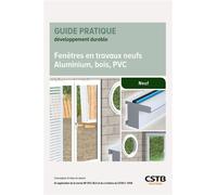Fenêtres en travaux neufs Aluminium, bois, PVC: Conception et mise en oeuvre. En application de la norme NF DTU 36.5 et du e-cahiers du CSTB n°3709.
