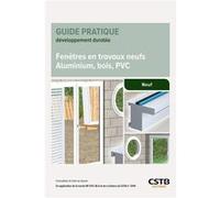 Fenêtres en travaux neufs Aluminium, bois, PVC: Conception et mise en oeuvre. En application de la norme NF DTU 36.5 et du e-cahiers du CSTB n°3709.