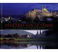 Fenêtres sur le temps: Le pays de Neuchâtel