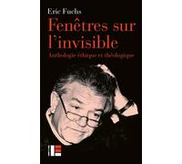 Fenêtres sur l'invisible: Anthologie éthique et théologique
