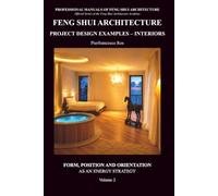 Feng Shui Architecture Project Design Examples - Interiors - Volume 2: Form, Position and Orientation as an energy strategy