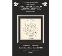 Feng Shui classico. La fortuna della casa. Volume 2: Traduzione e commento di un testo cinese del 1928