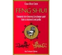 Feng Shui - Comment vivre heureux & en bonne santé dans sa maison & son jardin Chao-Hsiu Chen (Auteur), Claude Dhorbais (Traduction)