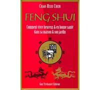Feng Shui - Comment vivre heureux & en bonne santé dans sa maison & son jardin - comment vivre heureux et en bonne santé dans sa maison et son jardin - Chao-Hsiu Chen - Tredaniel La Maisnie - Livre