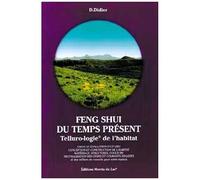 Feng Shui Du Temps Présent - Telluro-Logie De L'habitat