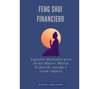 Feng shui financiero: Espacios diseñados para atraer dinero, liberar frenos de energía y crear riqueza