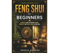 Feng Shui for Beginners: A Complete Guide to Creating Harmony, Prosperity, and Positive Energy in Your Home