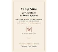 Feng Shui for Renters & Small Spaces: The HAVEN Method for Apartments, Studios, and Home Offices - No Renovations, No Landlord Approval
