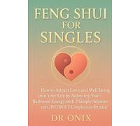 FENG SHUI FOR SINGLES: How to attract love and well-being into your life by adjusting your bedroom energy with 3 simple adjustments, WITHOUT complicated rituals!