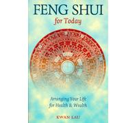 Feng Shui For Today: Arranging Your Life For Health & Wealth
