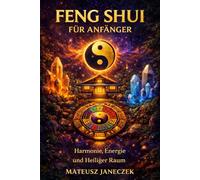 Feng Shui für Anfänger - Harmonie, Energie und Heiliger Raum