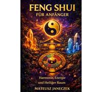 Feng Shui für Anfänger - Harmonie, Energie und Heiliger Raum