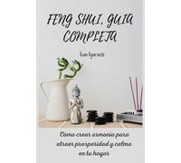 Feng Shui, Guía Completa: Cómo crear armonía para atraer prosperidad y calma en tu hogar