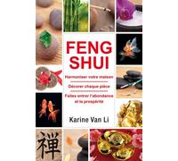 Feng-shui - Harmoniser votre maison - Décorer chaque pièce - Faites entrer l'abondance et la prospérité Harmoniser votre maison - décorer chaque pièce - faites entrer l'abondance - Karine Van Li - Exc
