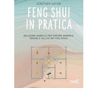 Feng Shui in pratica. Soluzioni semplici per creare armonia, ordine e salute nei tuoi spazi