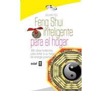 Feng Shui inteligente para el hogar / Smart Feng Shui for the Home: 188 Ideas Brillantes Para Dotar a Su Hogar De Energia Positiva