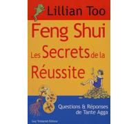 Feng Shui, Les Secrets De La Reussite. Questions Et Reponses De Tante Agga