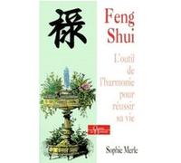 Feng Shui - L'outil de l'harmonie pour réussir sa vie Sophie Merle (Auteur)