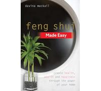Feng Shui Made Easy: Create Health, Wealth and Happiness through the Power of Your Home