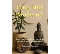 Feng Shui Moderno: Come trasformare la tua casa e il tuo benessere con l’energia degli spazi